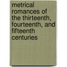 Metrical Romances Of The Thirteenth, Fourteenth, And Fifteenth Centuries by Unknown