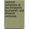 Metrical Romances Of The Thirteenth, Fourteenth, And Fifteenth Centuries door Henry Weber