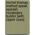 Michel Thomas Method Speak Spanish Vocabulary Builder [With Zipper Case]