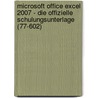 Microsoft Office Excel 2007 - Die offizielle Schulungsunterlage (77-602) by Unknown