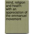 Mind, Religion And Health: With An Appreciation Of The Emmanuel Movement