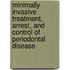 Minimally Invasive Treatment, Arrest, And Control Of Periodontal Disease