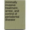 Minimally Invasive Treatment, Arrest, And Control Of Periodontal Disease door Per Axelsson