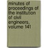 Minutes Of Proceedings Of The Institution Of Civil Engineers, Volume 141