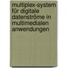 Multiplex-System für digitale Datenströme in multimedialen Anwendungen door Piero Kirchner
