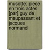 Musotte; Piece En Trois Actes [Par] Guy De Maupassant Et Jacques Normand by Jacques Normand