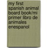 My First Spanish Animal Board Book/Mi Primer Libro de Animales Enespanol by Dk Publishing