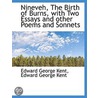 Nineveh, The Birth Of Burns, With Two Essays And Other Poems And Sonnets door Edward George Kent