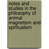 Notes And Studies In The Philosophy Of Animal Magnetism And Spiritualism by John Ashburner