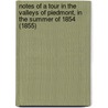Notes Of A Tour In The Valleys Of Piedmont, In The Summer Of 1854 (1855) door Baptist Wriothesley Noel