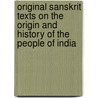 Original Sanskrit Texts on the Origin and History of the People of India door Onbekend