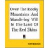 Over The Rocky Mountains And Wandering Will In The Land Of The Red Skins