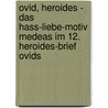 Ovid, Heroides - Das Hass-Liebe-Motiv Medeas im 12. Heroides-Brief Ovids by Andreas Keilbach