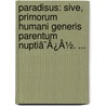 Paradisus: Sive, Primorum Humani Generis Parentum Nuptiã¯Â¿Â½. ... door Onbekend