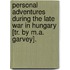 Personal Adventures During The Late War In Hungary [Tr. By M.A. Garvey].