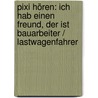 Pixi Hören: Ich hab einen Freund, der ist Bauarbeiter / Lastwagenfahrer door Susanne Schürmann