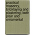 Practical Masonry, Bricklaying And Plastering, Both Plain And Ornamental