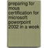 Preparing For Mous Certification For Microsoft Powerpoint 2002 In A Week