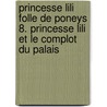 Princesse Lili folle de poneys 8. Princesse Lili et le complot du palais door Diana Kimpton