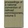Proceedings Of A National Convention Of Railroad Commissioners, Volume 5 door United States.