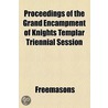 Proceedings Of The Grand Encampment Of Knights Templar Triennial Session door Freemasons