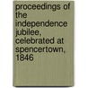 Proceedings Of The Independence Jubilee, Celebrated At Spencertown, 1846 door Onbekend