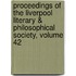 Proceedings Of The Liverpool Literary & Philosophical Society, Volume 42