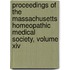 Proceedings Of The Massachusetts Homeopathic Medical Society, Volume Xiv