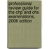 Professional Review Guide For The Chp And Chs Examinations, 2006 Edition