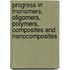 Progress In Monomers, Oligomers, Polymers, Composites And Nanocomposites