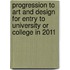 Progression To Art And Design For Entry To University Or College In 2011