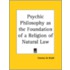 Psychic Philosophy As The Foundation Of A Religion Of Natural Law (1921)