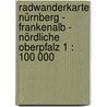 Radwanderkarte Nürnberg - Frankenalb - Nördliche Oberpfalz 1 : 100 000 by Unknown