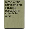 Report Of The Committee On Industrial Education In Schools For Rural ... door National Educational Association (U.S.)