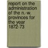Report On The Administration Of The N.-W. Provinces For The Year 1872-73
