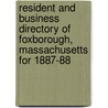 Resident And Business Directory Of Foxborough, Massachusetts For 1887-88 by New England His