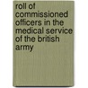 Roll Of Commissioned Officers In The Medical Service Of The British Army by A.L. Howell