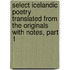 Select Icelandic Poetry Translated From The Originals With Notes, Part 1