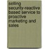 Selling Security-Reactive Based Service To Proactive Marketing And Sales