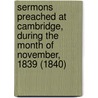 Sermons Preached At Cambridge, During The Month Of November, 1839 (1840) door Henry Melvill