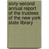 Sixty-Second Annual Report Of The Trustees Of The New York State Library by New York State Library