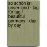 So schön ist unser Land - Tag für Tag / Beautiful Germany - Day by Day door Gerhard Launer