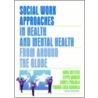 Social Work Approaches in Health and Mental Health from Around the Globe door Onbekend