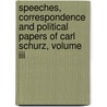 Speeches, Correspondence And Political Papers Of Carl Schurz, Volume Iii by Carl Schurz