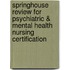 Springhouse Review for Psychiatric & Mental Health Nursing Certification