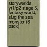 Storyworlds Yr1/P2 Stage 6, Fantasy World, Slug The Sea Monster (6 Pack) by Unknown