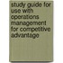 Study Guide for Use with Operations Management for Competitive Advantage