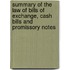 Summary Of The Law Of Bills Of Exchange, Cash Bills And Promissory Notes