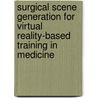 Surgical Scene Generation for Virtual Reality-Based Training in Medicine by Matthias Harders