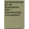 Taschenkalender für die Feuerwehren 2011 / Rheinland-Pfalz und Saarland door Onbekend